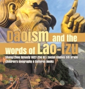 Daoism And The Words Of Lao-Tzu | Shang/Zhou Dynasty 1027-256 Bc | Social Studies 5th Grade | Children'S Geography & Cultures Books