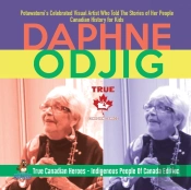 Daphne Odjig - Potawatomi'S Celebrated Visual Artist Who Told The Stories Of Her People Canadian History For Kids True Canadian Heroes - Indigenous People Of Canada Edition