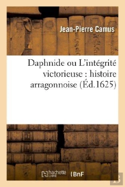Bertrand.pt - Daphnide Ou L'Integrite Victorieuse : Histoire Arragonnoise