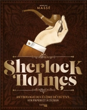 D'Apres Une Histoire De... Sherlock Holmes - Anthologie Du Celebre Detective, Sur Papier Et A L Ecra