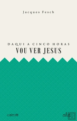 Bertrand.pt - Daqui A Cinco Horas Vou Ver Jesus