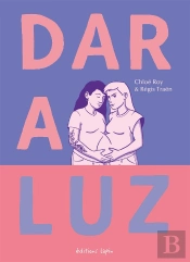 Dar A Luz : Vers La Maternité, Contre Vents Et Marées