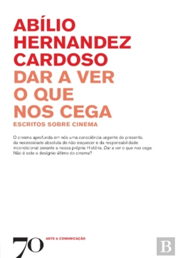 Bertrand.pt - Dar A Ver O Que Nos Cega: Escritos Sobre Cinema