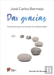 Dar Gracias. Oraciones Para Humanizar La Cotidianeidad