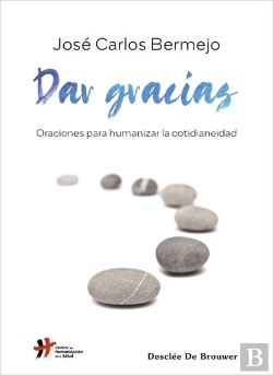 Bertrand.pt - Dar Gracias. Oraciones Para Humanizar La Cotidianeidad