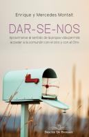 Dar-Se-Nos. Aproximarse Al Sentido De La Propia Vida Permite Acceder A La Comunión Con El Otro Y Con