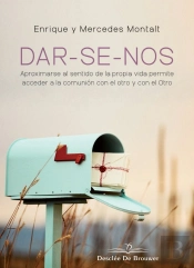Dar-Se-Nos. Aproximarse Al Sentido De La Propia Vida Permite Acceder A La Comunión Con El Otro Y Con