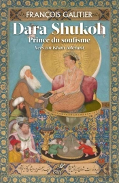 Dara Shukoh, Prince Du Soufisme : Vers Un Islam Tolérant