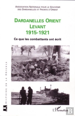 Bertrand.pt - Dardanelles Orient Levant 1915-1921 ; Ce Que Les Combattants Ont Écrit