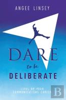 Dare To Be Deliberate