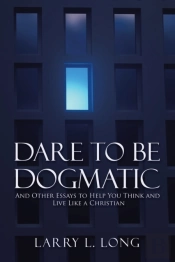 Dare To Be Dogmatic: And Other Essays To