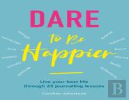 Dare To Be Happier