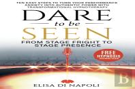 Dare To Be Seen : From Stage Fright To Stage Presence
