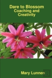 Dare To Blossom: Coaching And Creativity