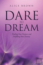 Dare To Dream: Finding Your Purpose And