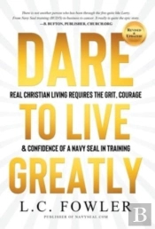 Dare To Live Greatly: Real Christian Liv