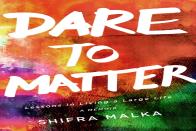 Dare To Matter -- Lessons In Living A Large Life
