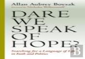Dare We Speak Of Hope?