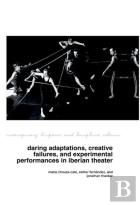 Daring Adaptations, Creative Failures And Experimental Performances In Iberian Theatre