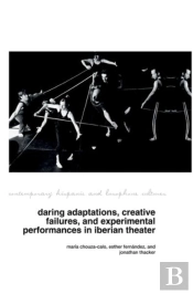Daring Adaptations, Creative Failures And Experimental Performances In Iberian Theatre