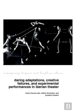 Bertrand.pt - Daring Adaptations, Creative Failures And Experimental Performances In Iberian Theatre