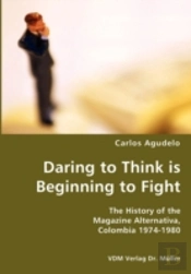 Daring To Think Is Beginning To Fight- The History Of The Magazine Alternativa, Colombia 1974-1980