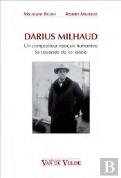 Darius Milhaud ; Un Compositeur Français Humaniste, Sa Traversée Du Xxe Siècle