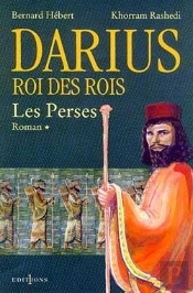 Darius, Roi Des Rois Tome 1 ; Les Perses
