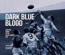 Dark Blue Blood - Scottish Rugby In The Black & White Era