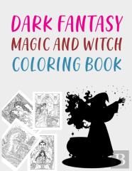 Dark Fantasy Magic And Witch Coloring Book