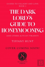 Dark Lord'S Guide To Honeymooning (And Other Acts Of Tyranny)