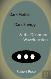 Dark Matter, Dark Energy & The Quantum Wavefunction