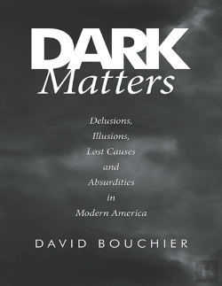 Bertrand.pt - Dark Matters: Delusions, Illusions, Lost Causes And Absurdities In Modern America