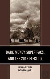 Dark Money, Super Pacs, And The 2012 Election