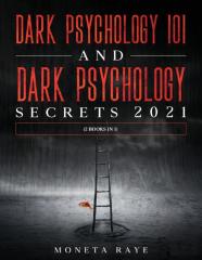 Dark Psychology 101 And Dark Psychology Secrets 2021