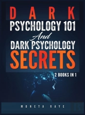 Dark Psychology 101 And Dark Psychology Secrets