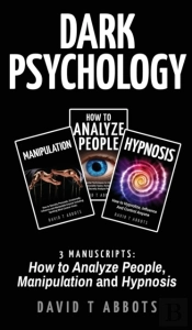 Dark Psychology: 3 Manuscripts How To An