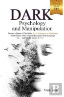 Dark Psychology And Manipulation Mastery Bible