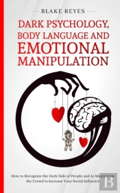 Dark Psychology, Body Language And Emotional Manipulation