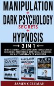Dark Psychology Secrets + Manipulation + Hypnosis - 3 In 1