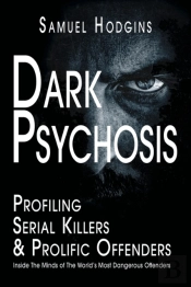 Dark Psychosis: Profiling Serial Killers & Prolific Offenders