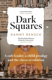 Dark Squares: A Cult Leader, A Child Prodigy And The Chess Revolution