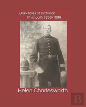 Dark Tales Of Victorian Plymouth 1850-1899