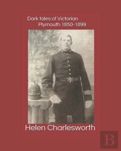 Dark Tales Of Victorian Plymouth 1850-1899