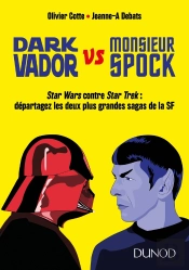 Dark Vador Vs Monsieur Spock ; Star Wars Contre Star Trek : Départagez Les Deux Plus Grandes Sagas De La Sf