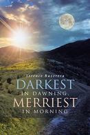 Darkest In Dawning, Merriest In Morning