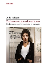 Darkness On The Edge Of Town. Springsteen En El Corazon De La Tormenta