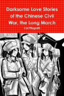 Darksome Love Stories Of The Chinese Civil War, Book One The Long March
