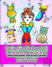 Darling Nina The Paper Doll Come Play With My Dresses That Look Like Food Featuring Meal Routines, Times And Days Of The Week By Artist Grace Divine