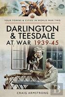 Darlington And Teesdale At War 1939-45